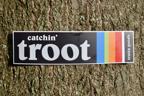 Catchin' Troot Bumper Sticker